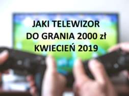 Jaki telewizor do grania 2000 zł kwiecień 2019 hdtvpolska