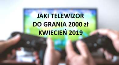 Jaki telewizor do grania 2000 zł kwiecień 2019 hdtvpolska