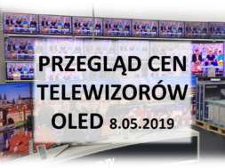 Przegląd cen telewizorów OLED 8 maj 2019