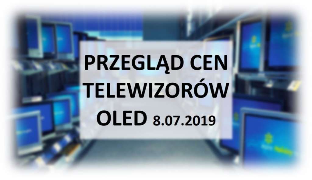 Przegląd-cen-telewizorów-OLED-8_lipca_2019