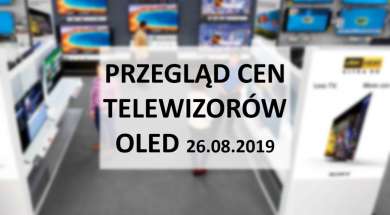 Przegląd cen telewizorów OLED 26 sierpnia 2019