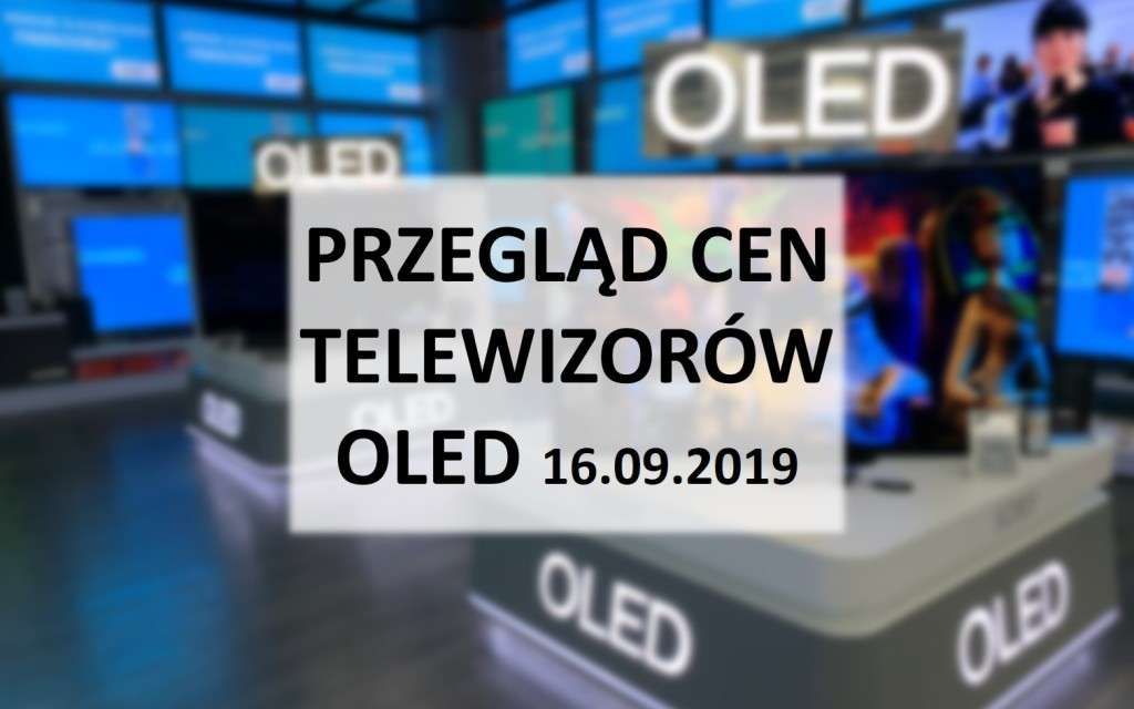 Przegląd cen telewizorów OLED 16 wrzesień 2019