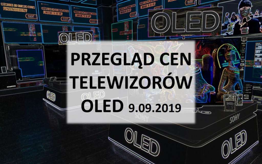Przegląd cen telewizorów OLED 9 wrzesień 2019