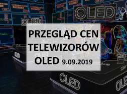 Przegląd cen telewizorów OLED 9 wrzesień 2019