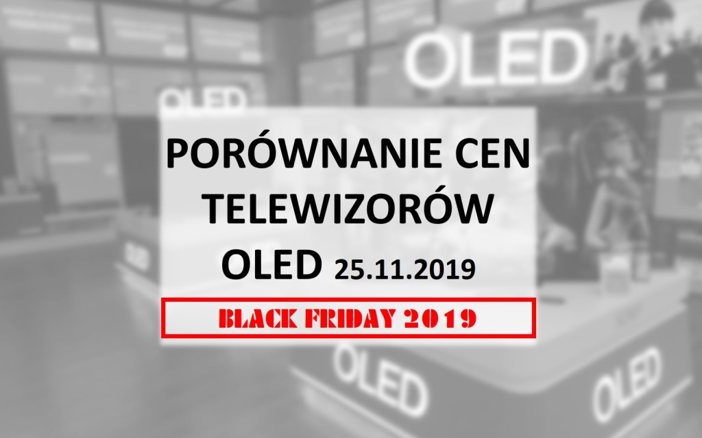 Porównanie cen telewizorów OLED 25 listopad 2019 Black Friday