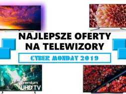 Najlepsze oferty na telewizory Cyber Monday 2019