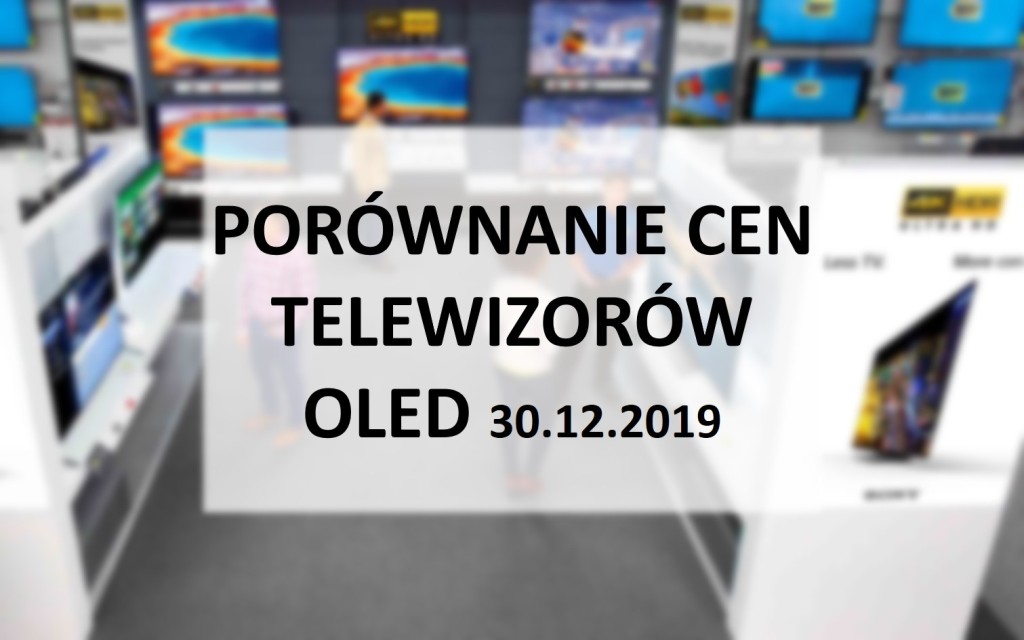 Porównanie cen telewizorów oled 30 grudnia 2019