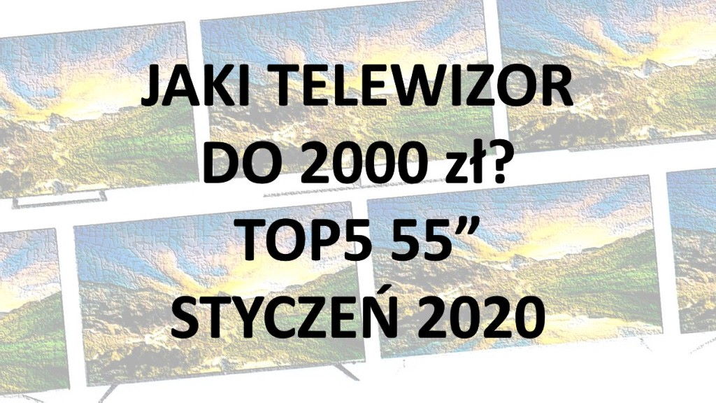 55-calowy telewizor do 2000 zł. Wybieramy najlepsze przetestowane modele | STYCZEŃ 2020