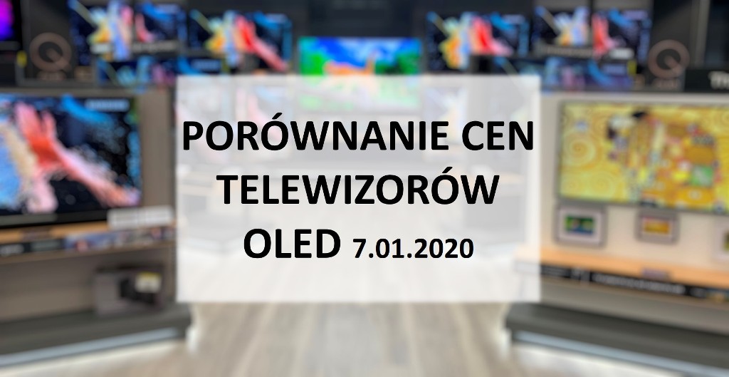 Porównanie cen telewizorów OLED | 7 STYCZNIA 2020