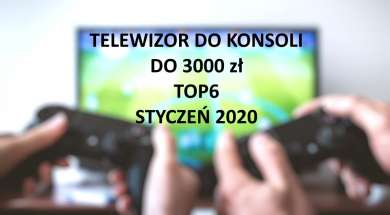 Telewizor do konsoli do 3000 zł TOP6 Styczeń 2020