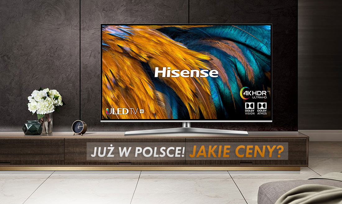 Imponujące telewizory Hisense 4K ULED wkraczają do Polski i meldują się w pierwszej sieci. Bardzo atrakcyjne ceny!