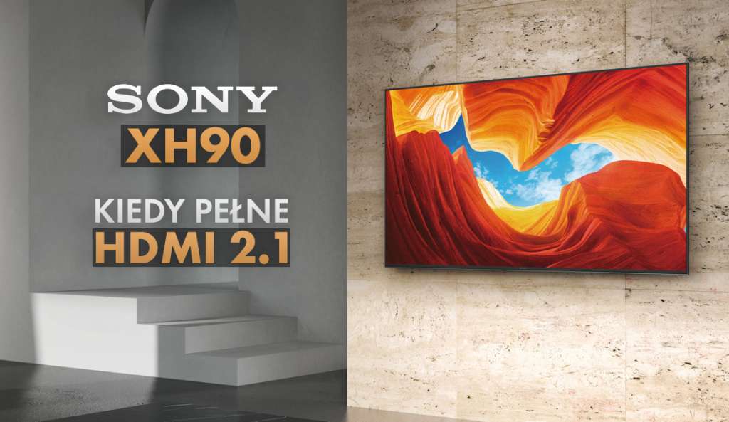 Telewizor Sony XH9096 bez pełnego HDMI 2.1 na start. Sony czeka z ważną aktualizacją