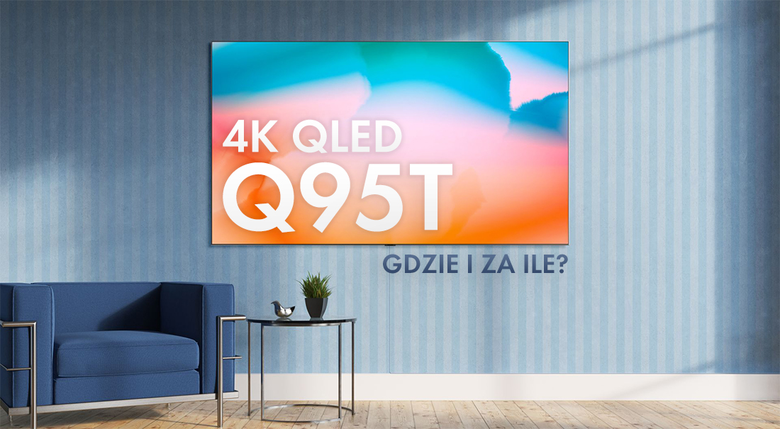 Telewizor Samsung QLED Q95T w polskich sklepach. Gdzie kupimy najwyższy model 4K producenta na 2020 rok?