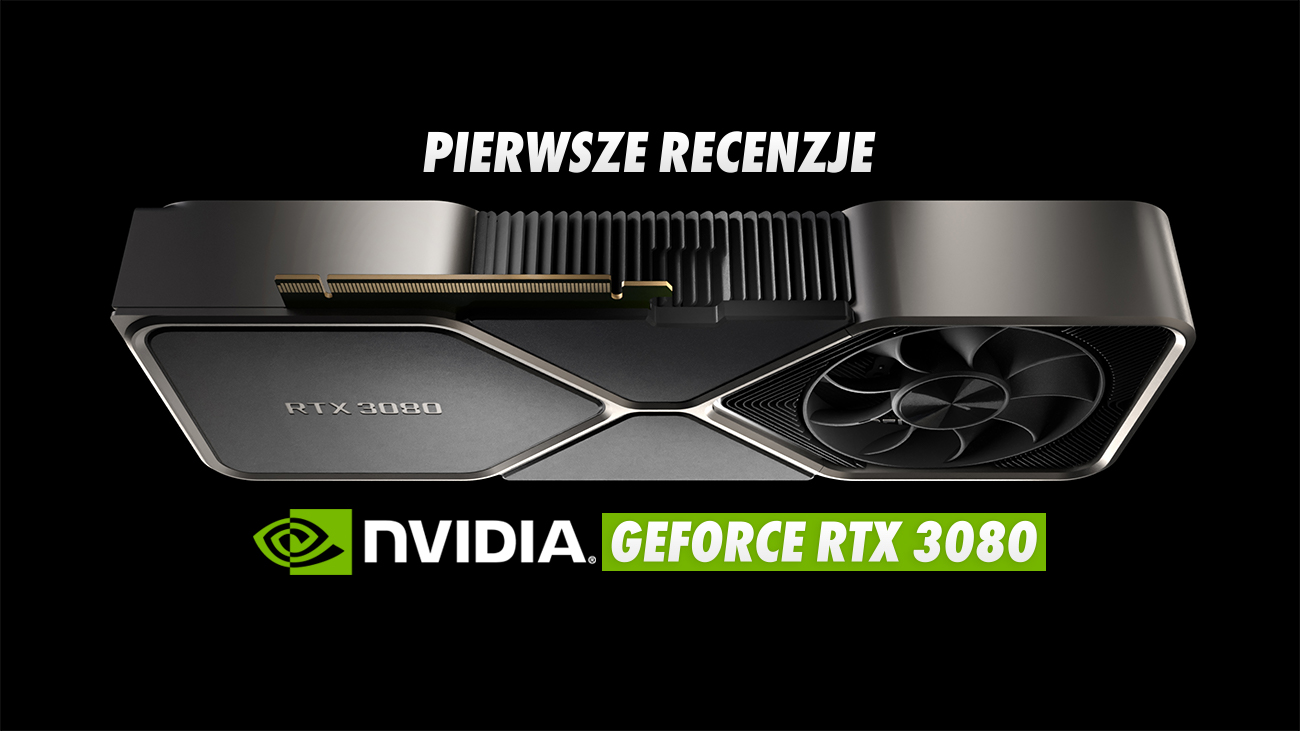 Pierwsze recenzje najnowszych kart NVIDIA GeForce RTX 3080. Jest mocarnie, płynnie, z HDMI 2.1 oraz wysokimi rozdzielczościami!