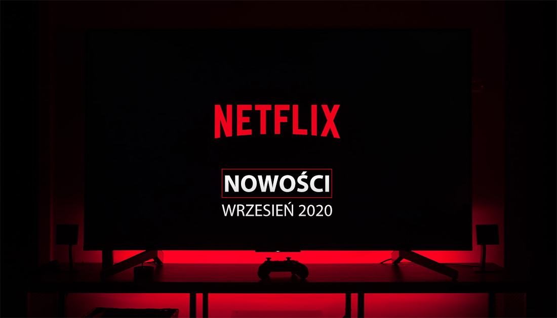 Nowości | WRZESIEŃ 2020 | na Netflix – co oglądać na dużym ekranie?
