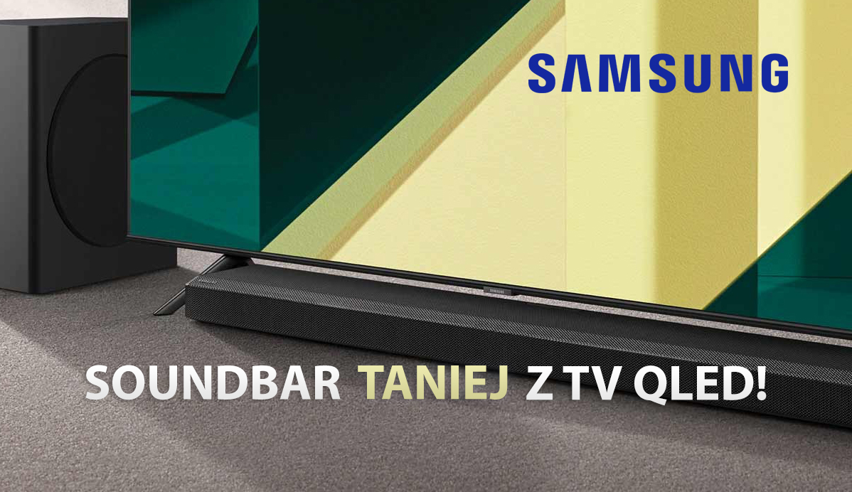 Soundbar Samsung Q70T z Dolby Atmos prawie 500 złotych taniej przy zakupie telewizora 4K QLED! Gdzie skompletujemy zestaw?