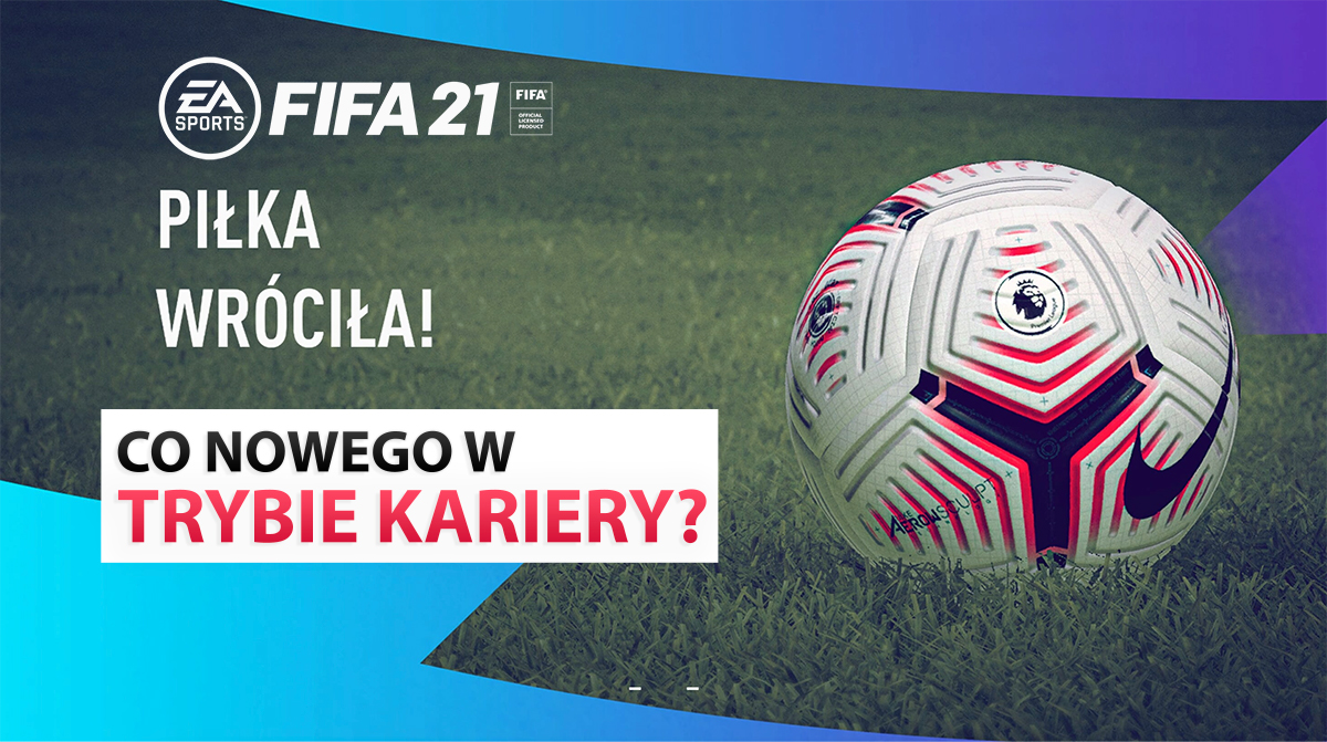 Sprawdzamy tryb kariery FIFA 21 - w końcu jakieś konkretne zmiany! Ale czy to jest jeszcze tytuł dla pojedynczego gracza?