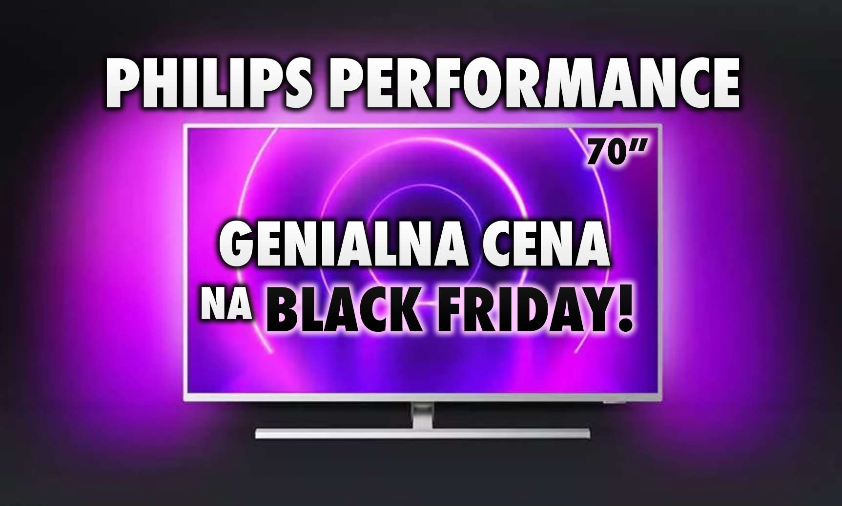 Seria Philips Performance 2020 w wielkiej promocji – wielkie 70″ za 3699 zł! Uniwersalny telewizor dla każdego dużo taniej w Black Friday!