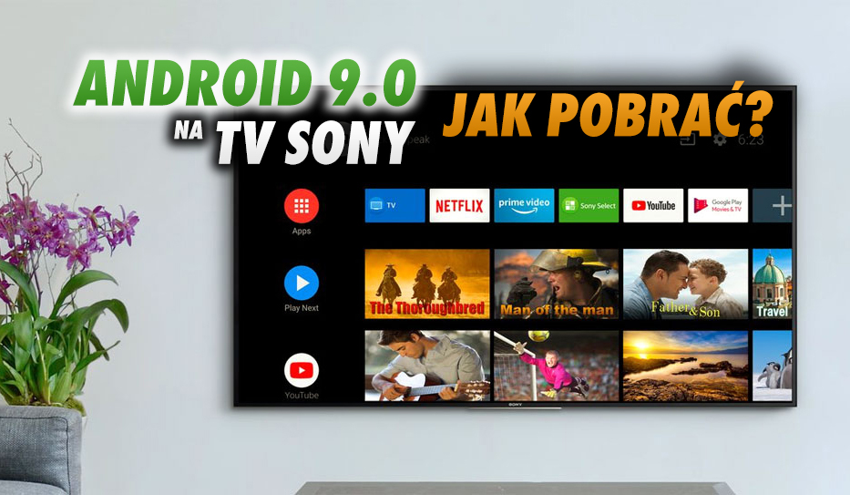 Android 9 dla telewizorów Sony 2016-2019 już w Polsce! Jak pobrać oprogramowanie dodające kilka ważnych nowości?