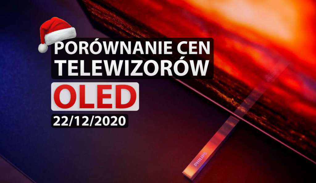 Porównanie cen telewizorów OLED | 22 GRUDNIA 2020 | Ostatnie okazje na przedświąteczny zakup w świetnych cenach!