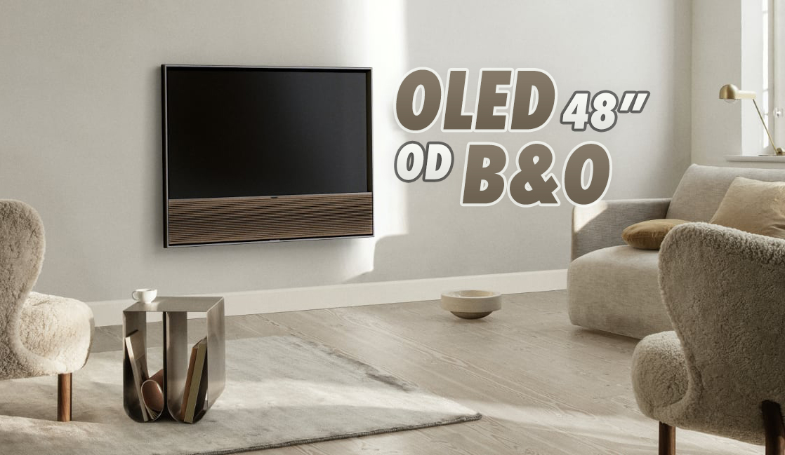 Nowe ekskluzywne OLED TV od Bang & Olufsen – w tym model 48″! Najwyższa jakość obrazu, referencyjny dźwięk i nowoczesny design