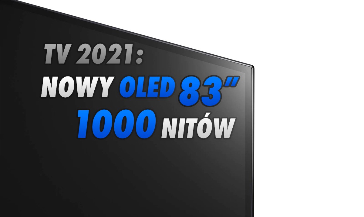 Telewizory OLED 2021: nowy, 83-calowy model i ekrany o jasności 1000 nitów! LG Display wprowadzi ekscytujące nowości