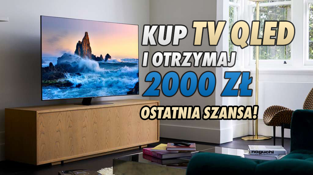 Zakup dużego telewizora się opłaca – wybierając modele Samsung QLED zyskamy nawet do 2000 złotych! Ostatnie dni promocji, gdzie skorzystać?