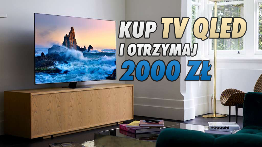Samsung: im większy telewizor, tym lepiej! Trwa atrakcyjna promocja QLED, do zgarnięcia do 2000 zł np. na konsolę!