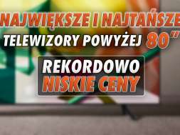 Największe i najtańsze telewizory powyżej 80″ okładka