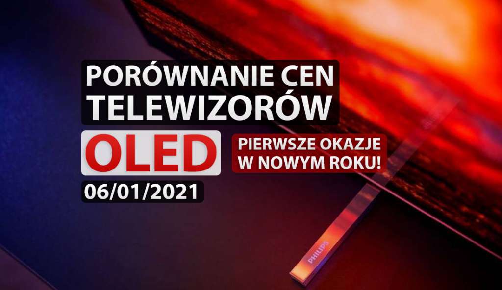 Porównanie cen telewizorów OLED | 6 STYCZNIA 2021 | Nowy rok, nowe okazje!