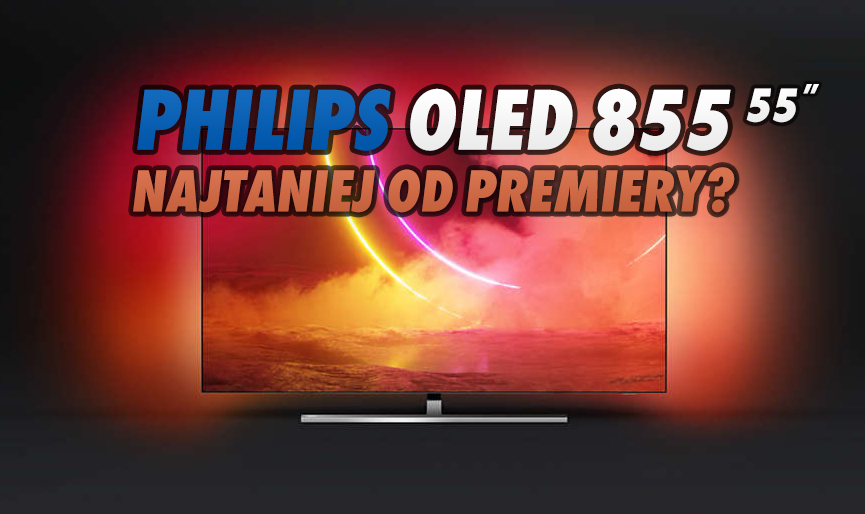 Telewizor Philips OLED 855 z nagrodą EISA "najlepszy zakup" w rozmiarze 55" taniej o prawie 2000 złotych! Gdzie kupić?