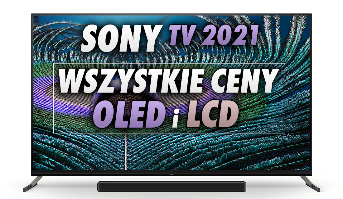 Podano ceny wszystkich telewizorów Sony BRAVIA XR na 2021 rok! Ile będą kosztować nowe modele OLED i LCD?