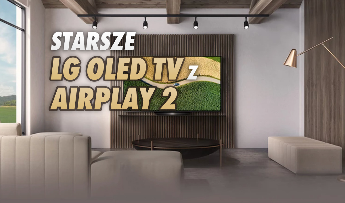 Kolejne starsze telewizory LG z obsługą Apple AirPlay 2! Sprawdzamy, które modele objęto najnowszą aktualizacją dostępną w Polsce