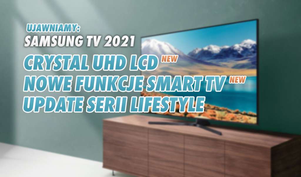 CES 2021: Samsung z nową serią telewizorów LCD Crystal UHD! Są też szczegóły na temat nowych funkcji Smart TV - czego się dowiedzieliśmy?