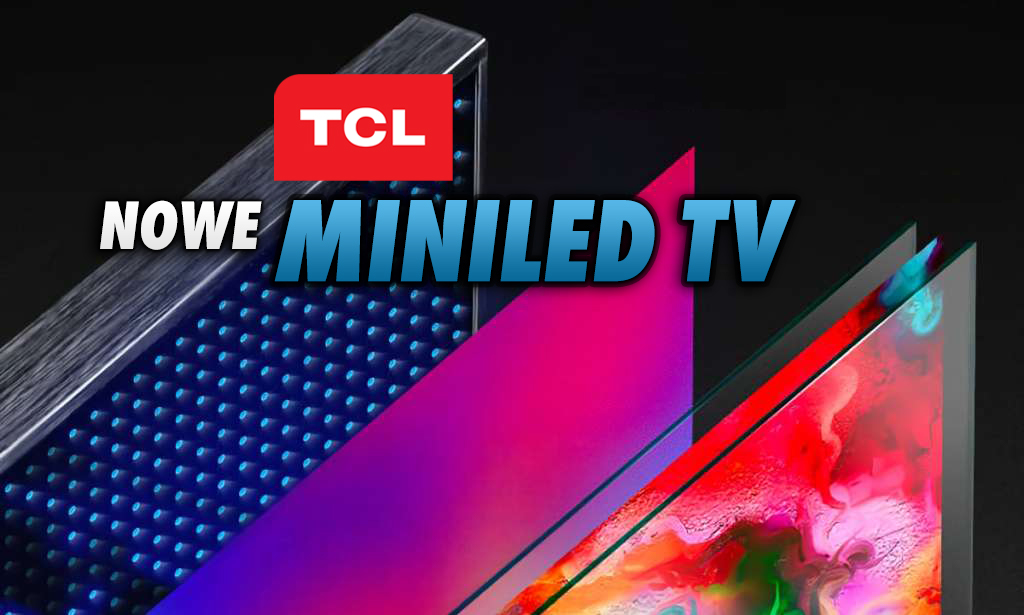 Telewizory TCL MiniLED: jest zapowiedź konferencji na CES 2021, podczas której zobaczymy nowe modele producenta! Czego oczekujemy?