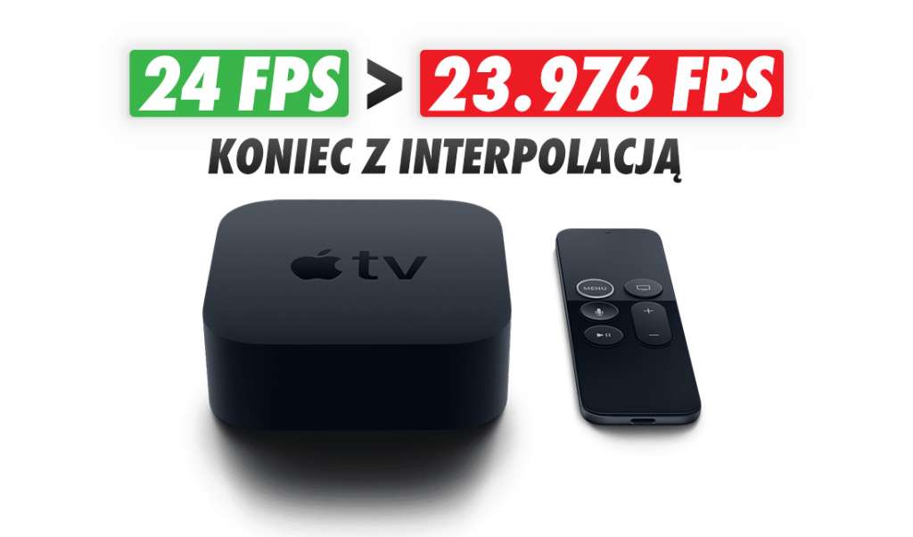Posiadacze Apple TV dostali prezent: odtwarzanie w lepszej jakości! Treści 24fps od teraz bez interpolacji klatek - co to znaczy?