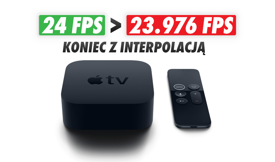 Posiadacze Apple TV dostali prezent: odtwarzanie w lepszej jakości! Treści 24fps od teraz bez interpolacji klatek – co to znaczy?