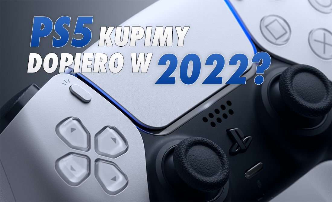 PS5 szerzej dostępne dopiero w 2022 roku? Fatalna sytuacja z konsolą utrzyma się jeszcze bardzo długo