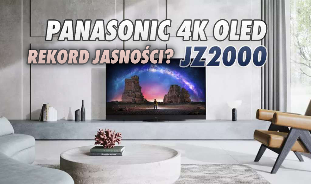 Panasonic JZ2000 będzie nowym najjaśniejszym telewizorem OLED? Rekordowy wynik może zapewnić ekran nowej generacji