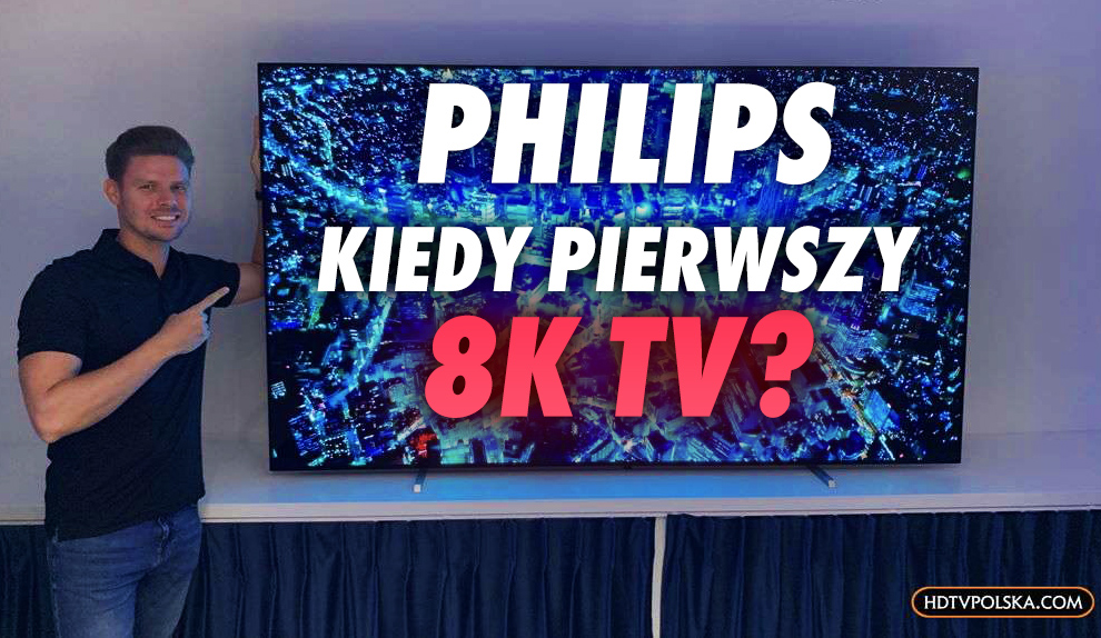 Philips: kiedy pojawią się pierwsze telewizory 8K? Jak firma zapatruje się na MicroLED? Padły odpowiedzi na palące pytania