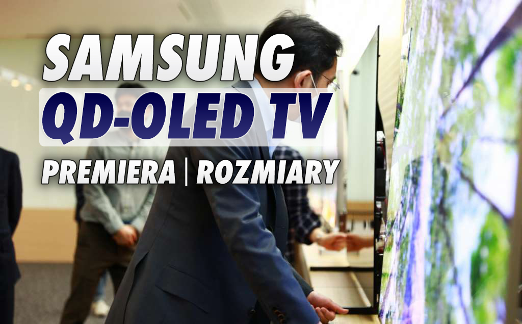 Jest termin premiery pierwszego telewizora QD-OLED od Samsunga! Czym będzie się cechować nowa generacja obrazu? Ile może kosztować?
