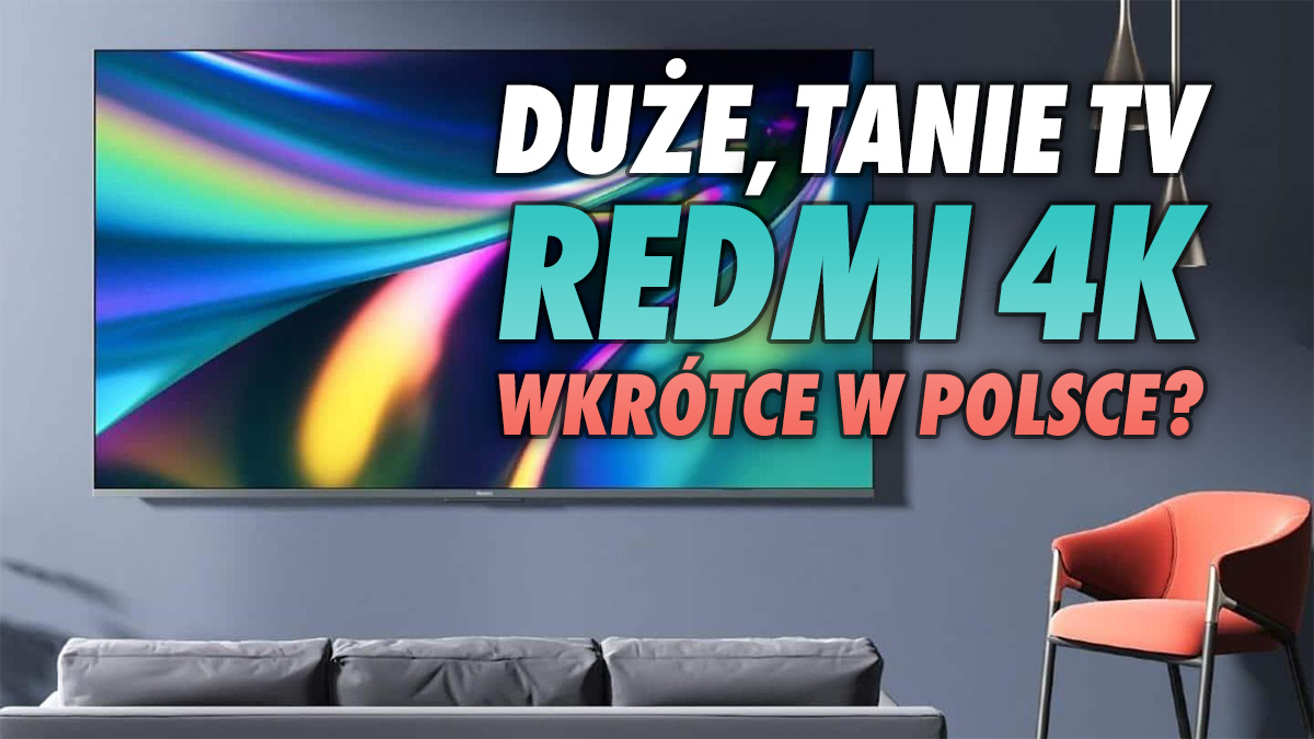Przełom: hitowe, tanie telewizory Xiaomi Redmi 4K będą sprzedawane poza Chinami! Kiedy doczekamy się ich w Polsce?