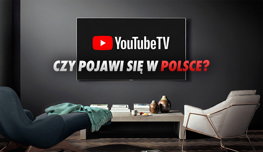 Usługa YouTube TV z telewizją internetową dostanie streaming w 4K i opcję pobierania treści. Czemu jest wciąż dostępna tylko w USA?