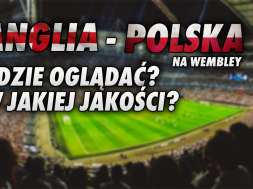Anglia Polska mecz wembley gdzie oglądać okładka