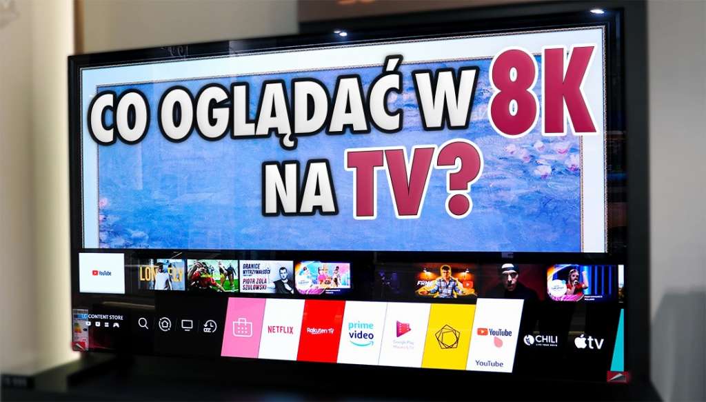 Co oglądać w 8K jakie są źródła obrazu na telewizorach lg nanocell i oled