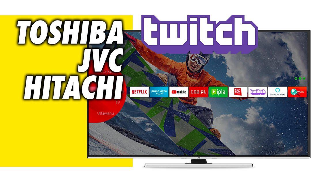 Aplikacja Twitch udostępniona na telewizorach Toshiba, JVC i Hitachi! Gaming i e-sport na wielkim ekranie