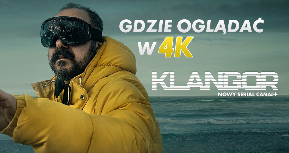 Rusza intrygujący polski serial CANAL+ „KLANGOR” w 4K Ultra HD z HDR! Jakość wyciśnie wszystko z twojego telewizora! O czym opowie?