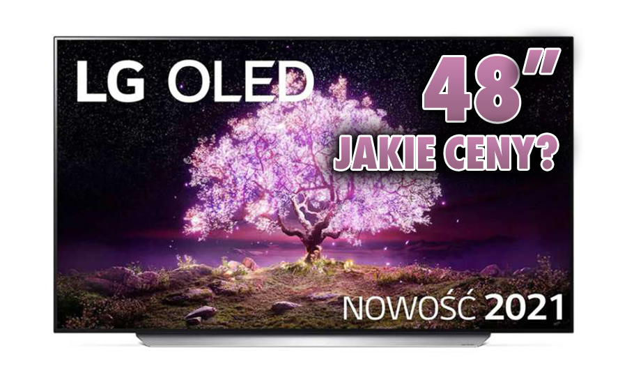 Telewizory LG OLED 48″ wreszcie wchodzą do Polski. Znamy ceny modeli A1 60Hz oraz C1 120Hz!