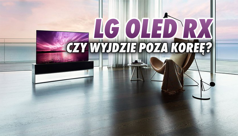 LG OLED RX: od października zwijany telewizor kupiło... 10 osób. Dlaczego popularyzacja tego pomysłu jest tak trudna?
