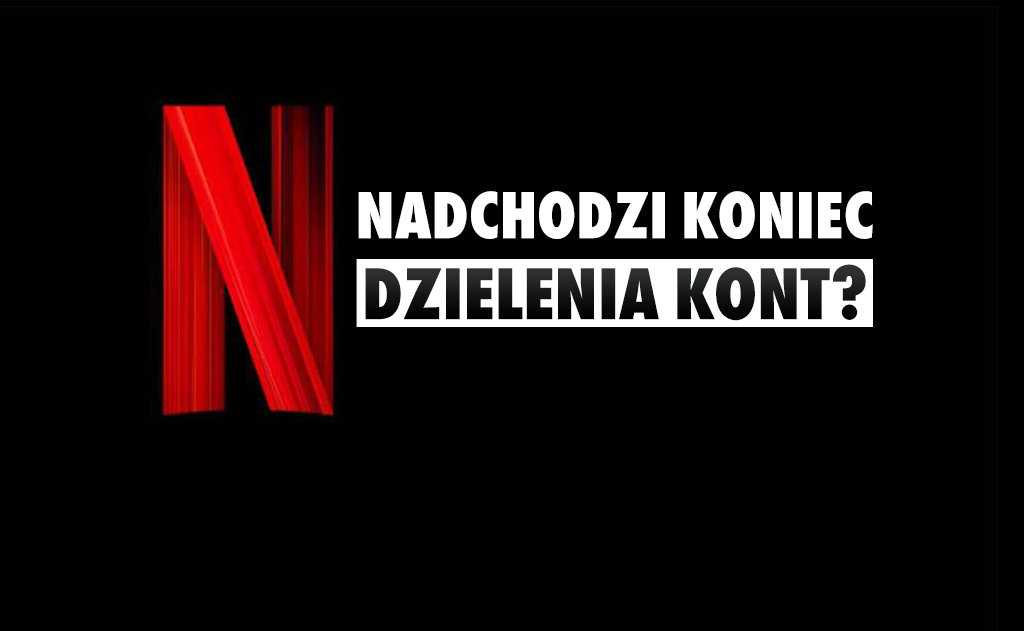 Czy w Polsce zapłacimy za współdzielenie konta na Netflix? Polski oddział dał odpowiedź!